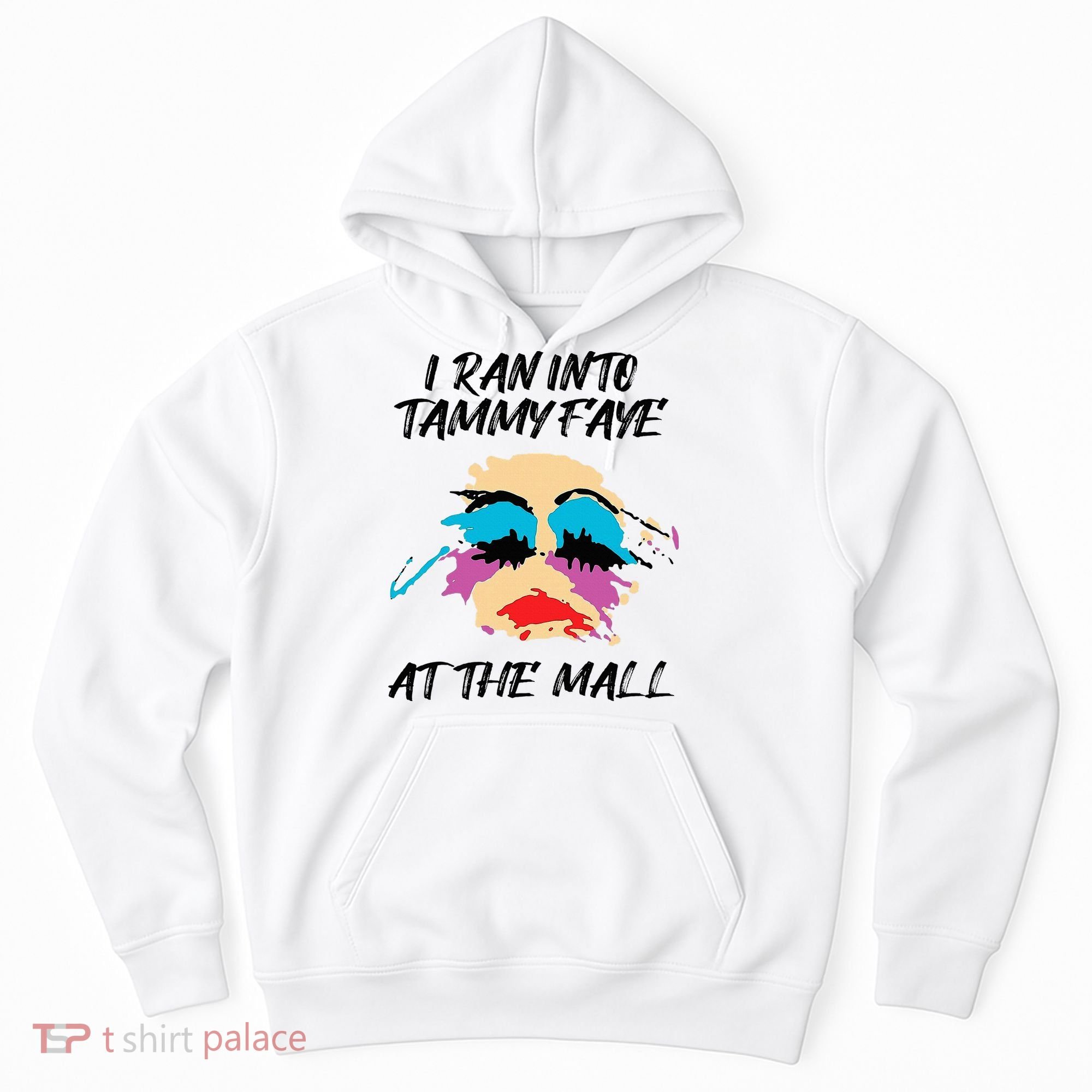 I Ran Into Tammy Faye Bakker At The Mall Hoodie
