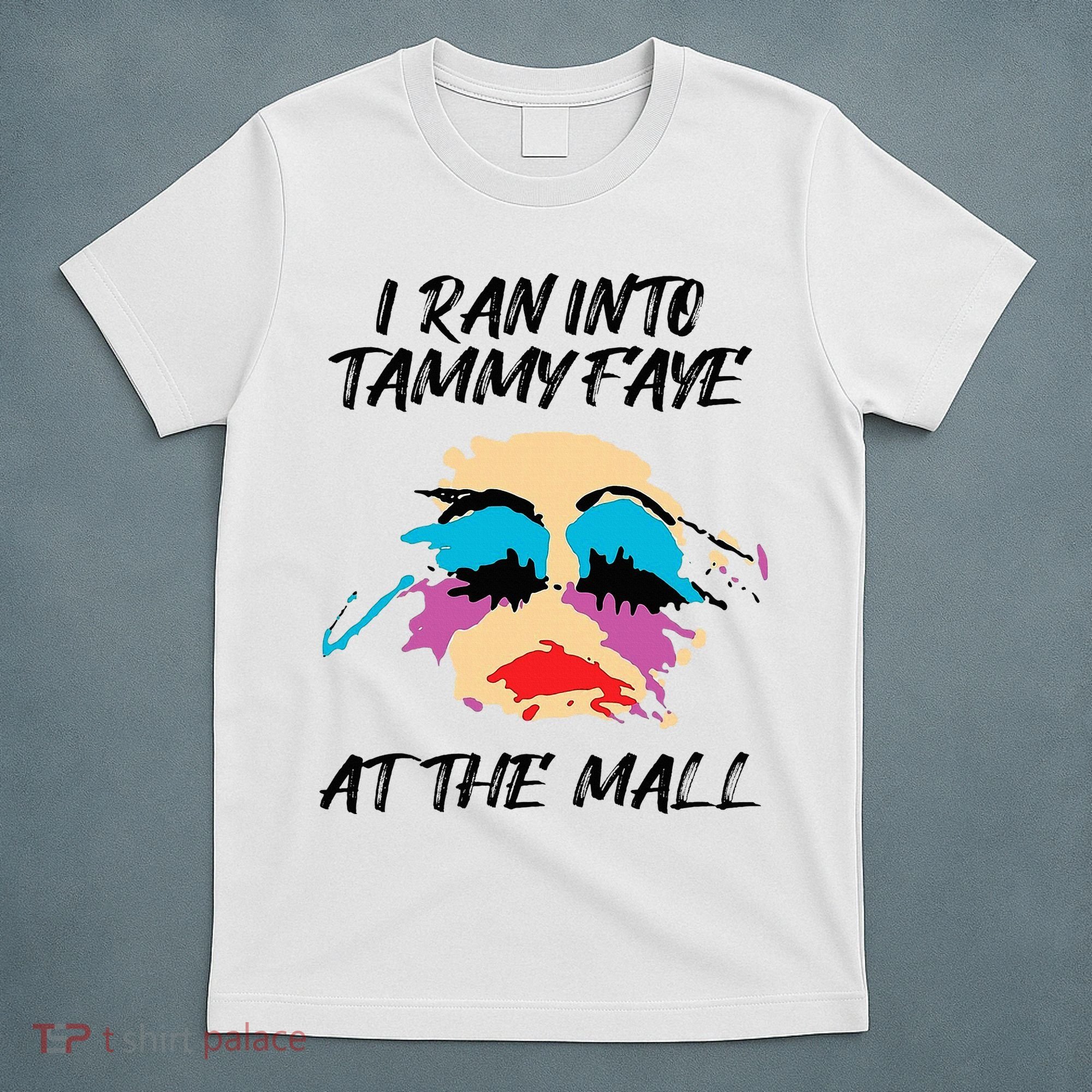 I Ran Into Tammy Faye Bakker At The Mall T-Shirt