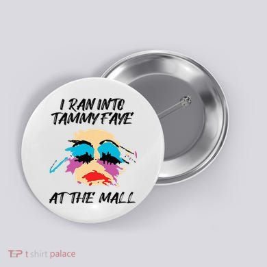 I Ran Into Tammy Faye Bakker At The Mall Button