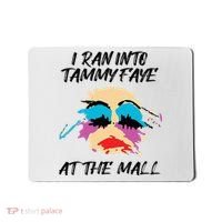 I Ran Into Tammy Faye Bakker At The Mall Mousepad thumb 0