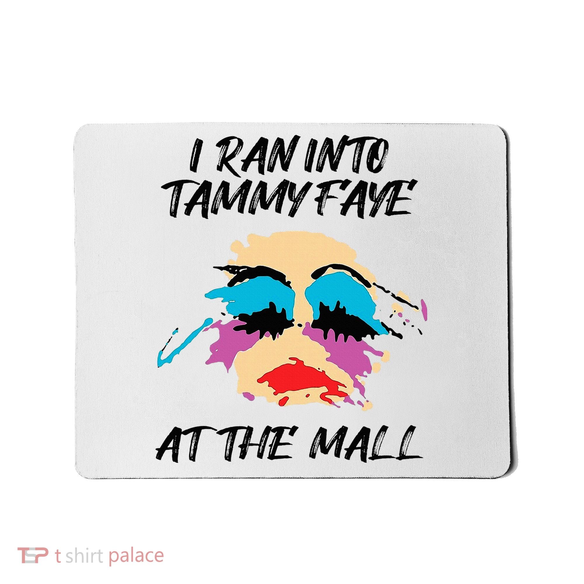 I Ran Into Tammy Faye Bakker At The Mall Mousepad