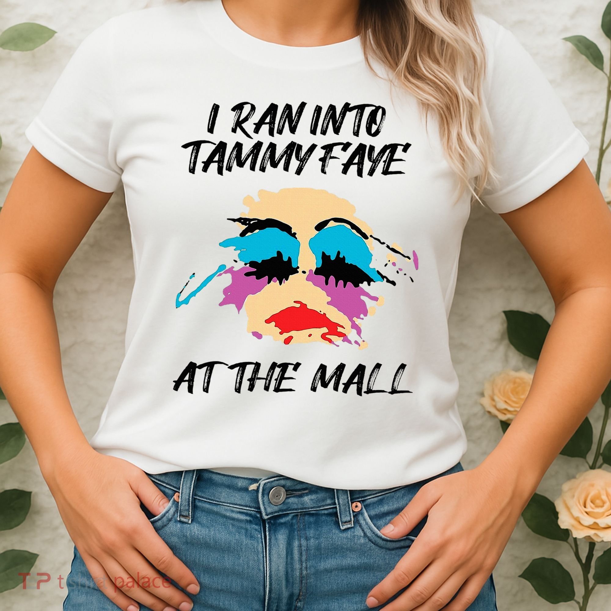 I Ran Into Tammy Faye Bakker At The Mall Women's T-Shirt
