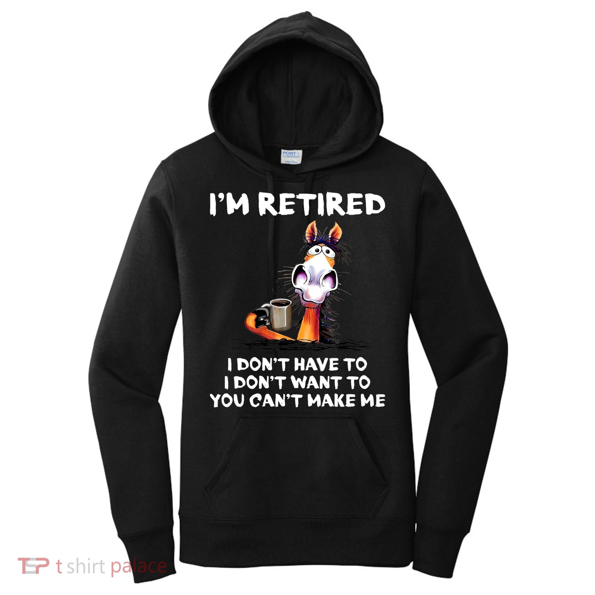 Im Retired I Dont Have To I Dont Want To Horse Women's Hoodie