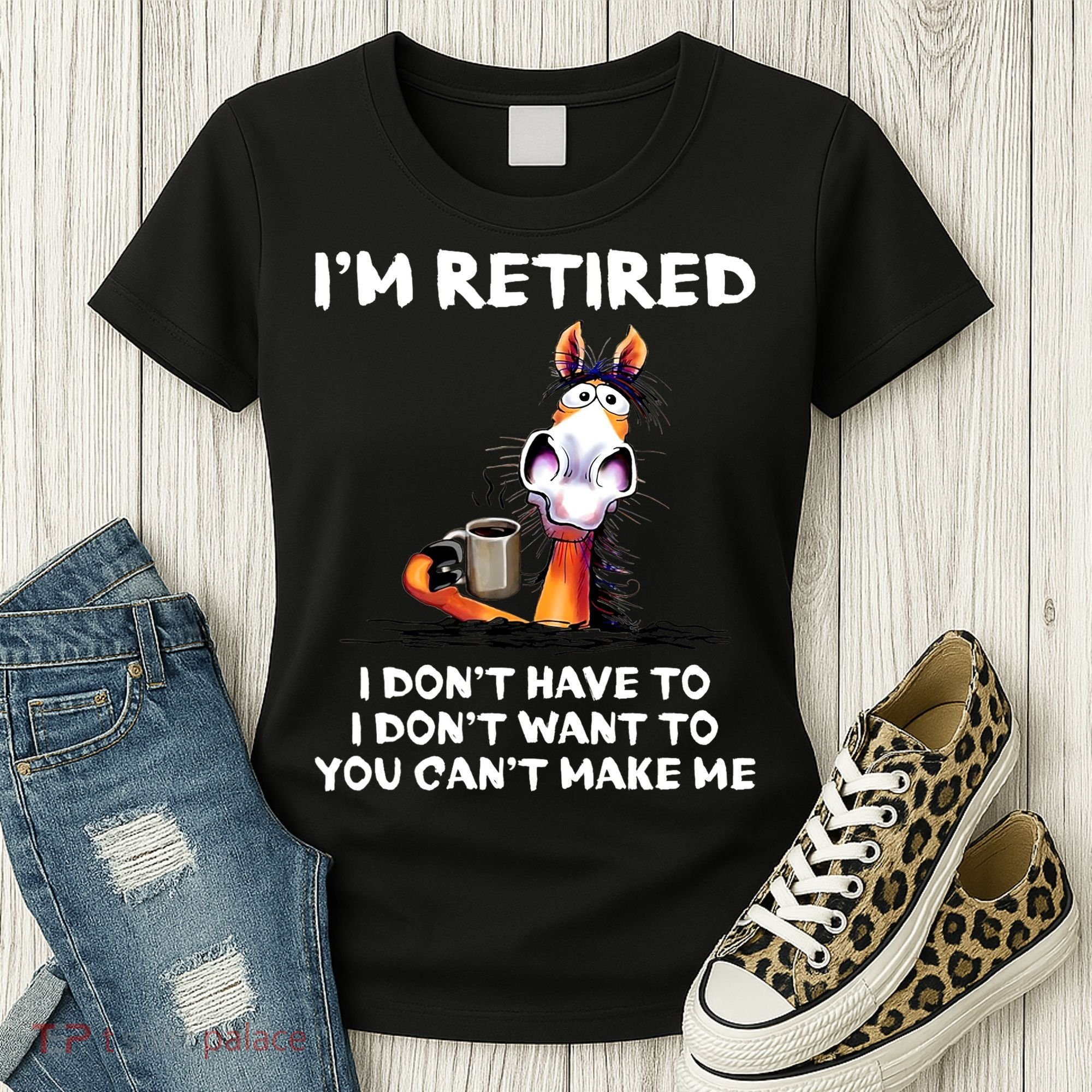Im Retired I Dont Have To I Dont Want To Horse Women's T-Shirt