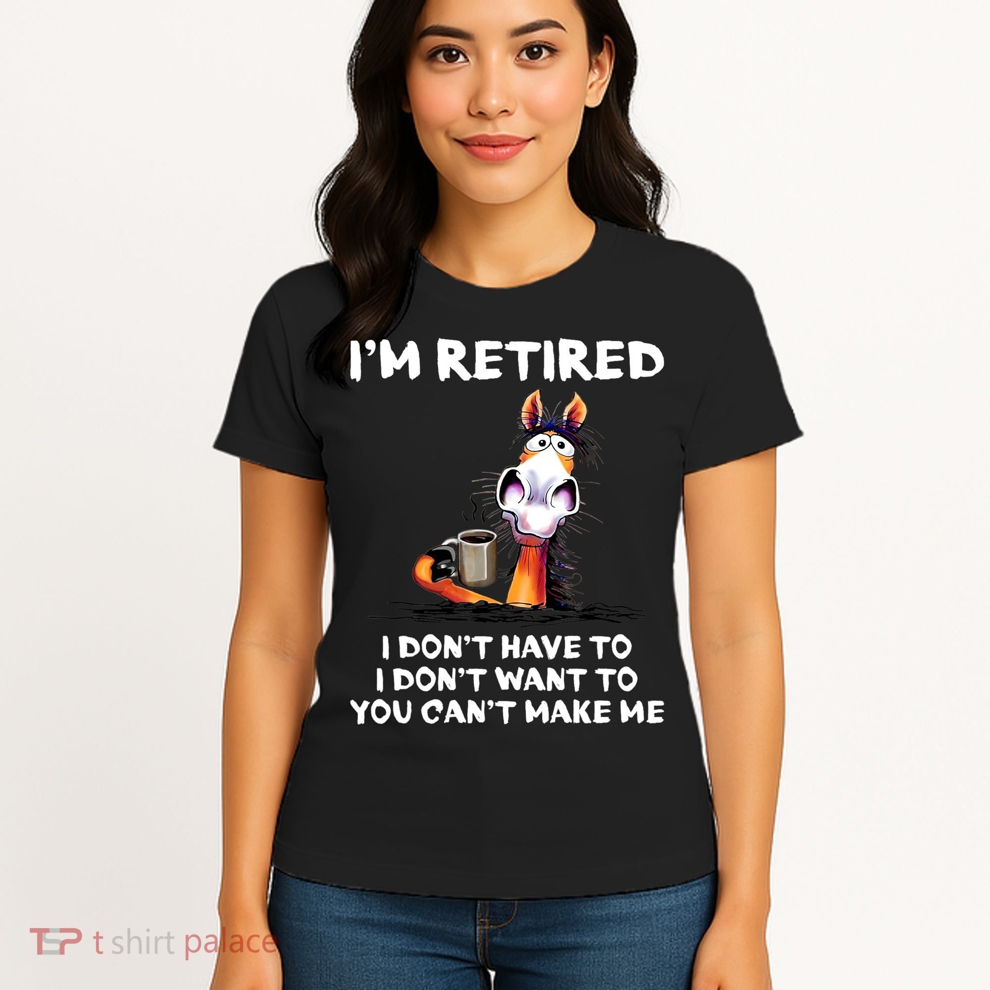 Im Retired I Dont Have To I Dont Want To Horse Women's T-Shirt