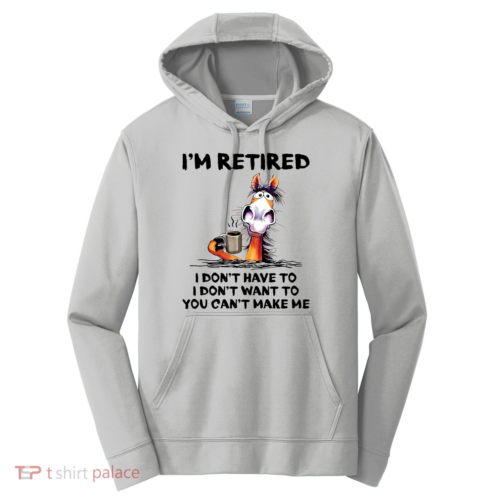 Im Retired I Dont Have To I Dont Want To Horse Performance Fleece Hoodie