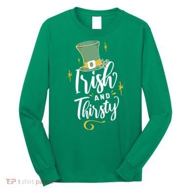 Irish And Thirsty Long Sleeve Shirt