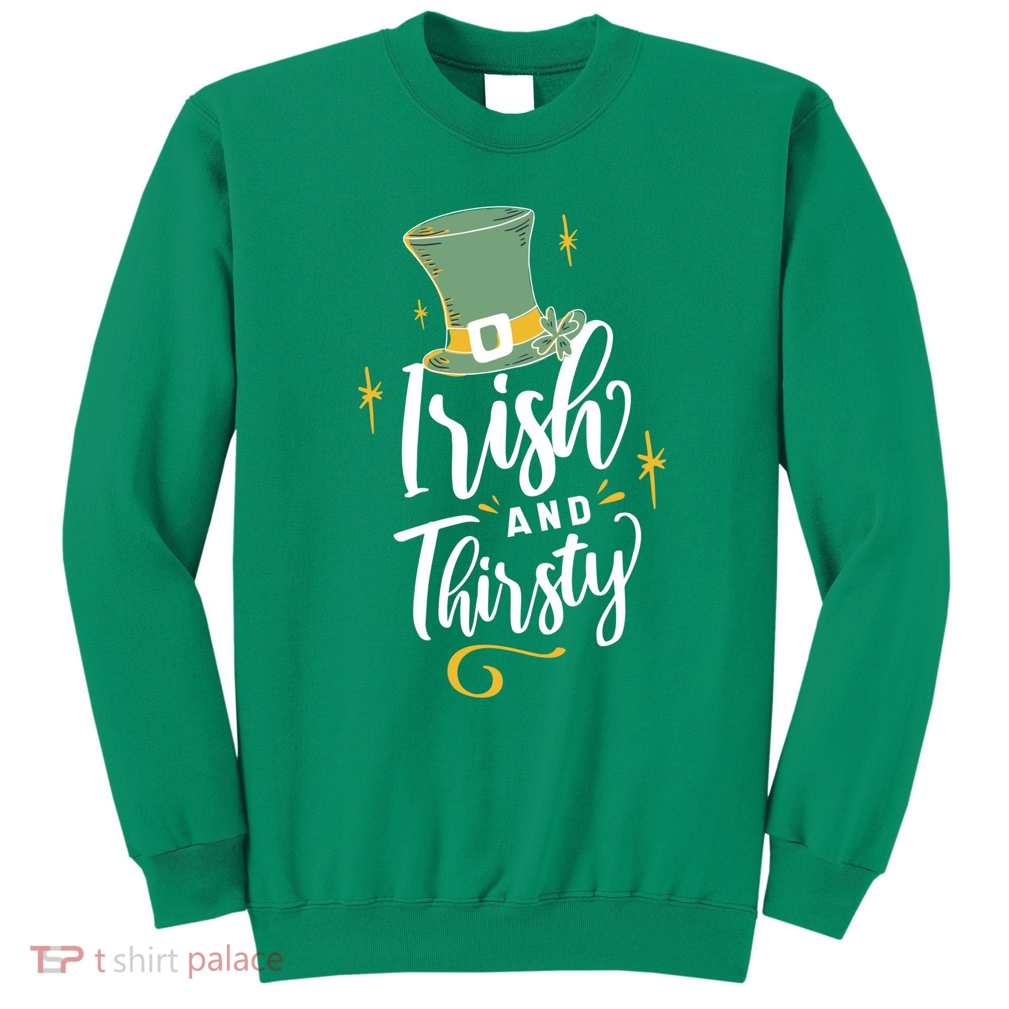 Irish And Thirsty Sweatshirt