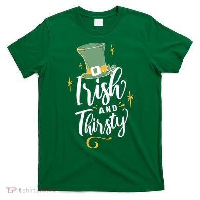 Irish And Thirsty T-Shirt