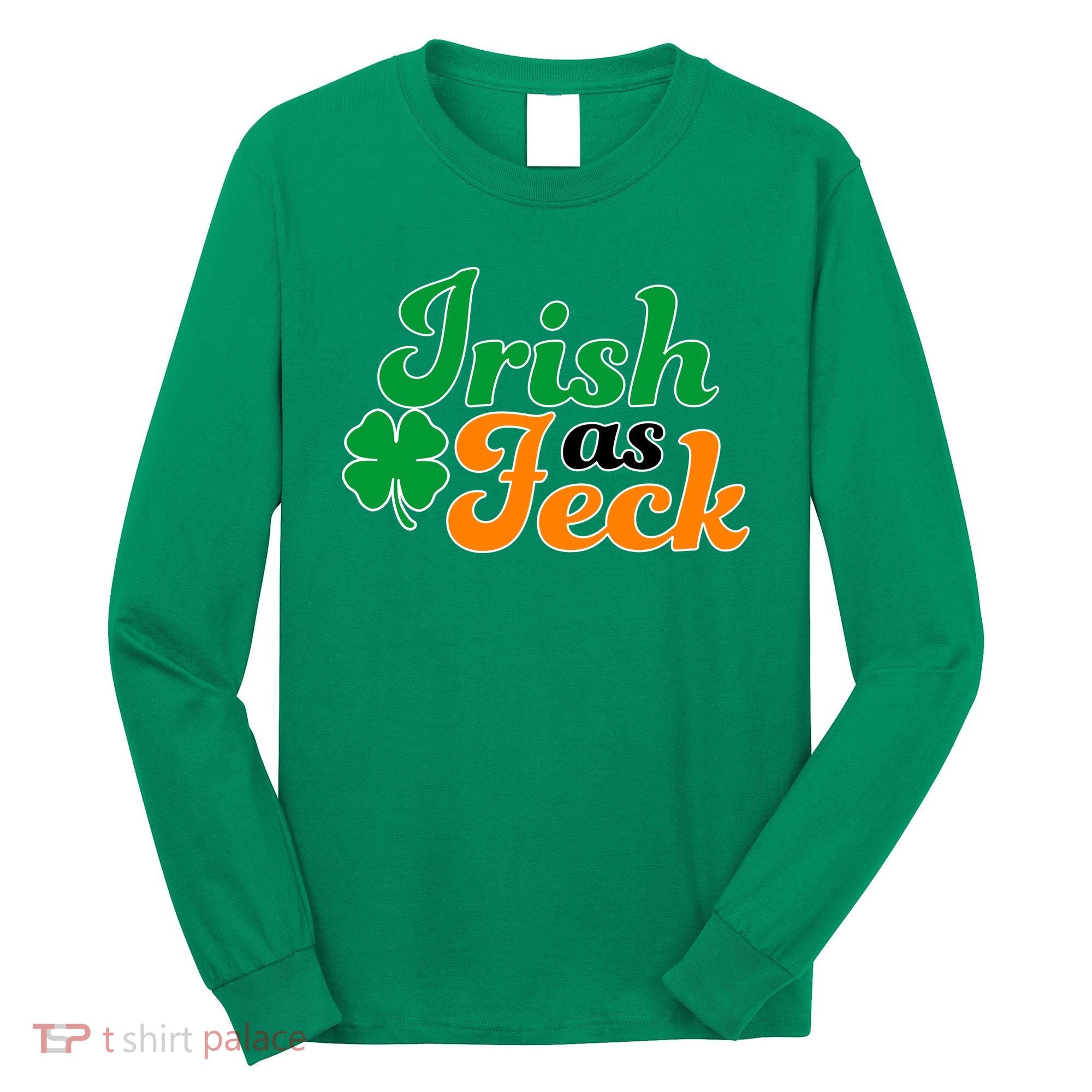 Irish as Feck Funny St. Patrick's Day Long Sleeve Shirt