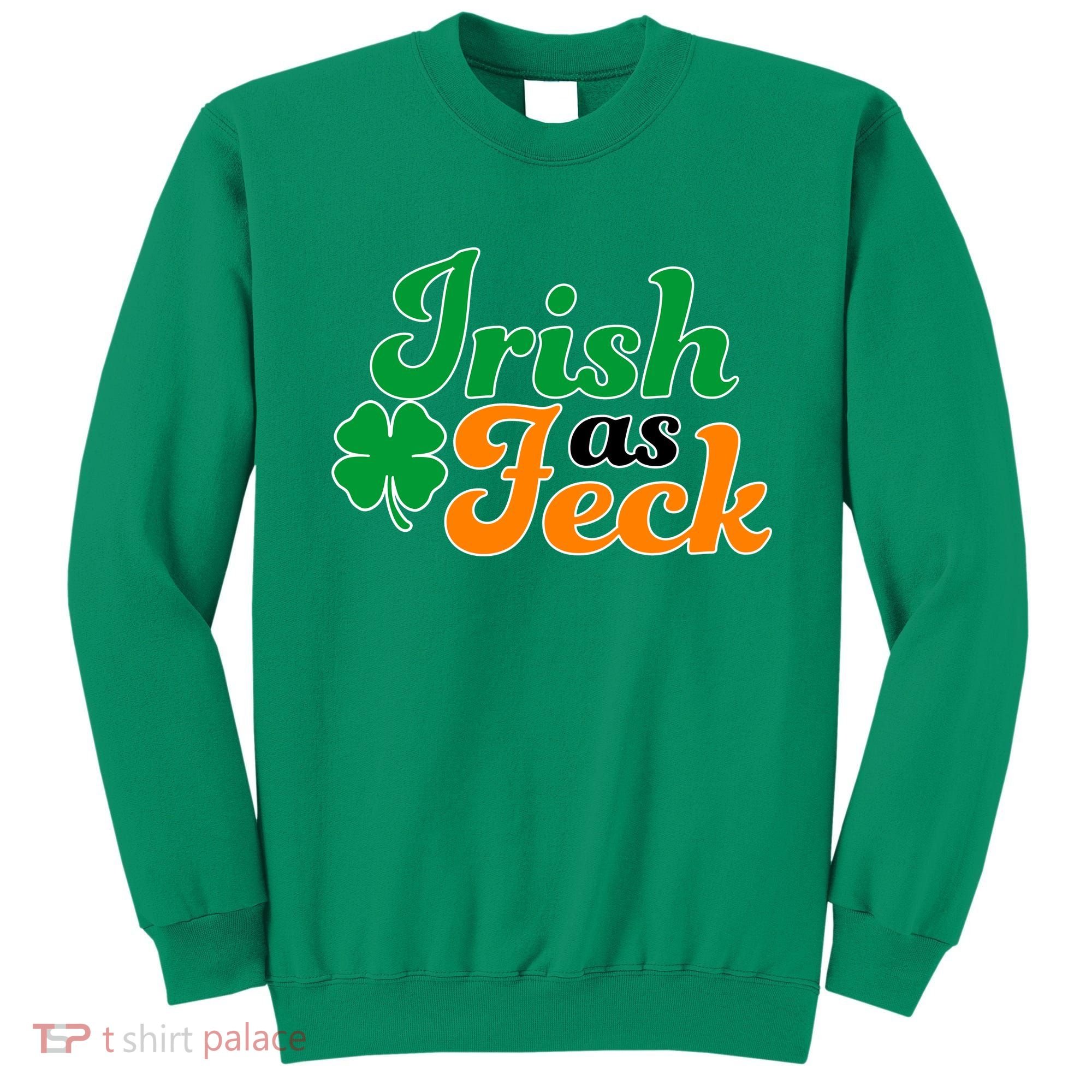 Irish as Feck Funny St. Patrick's Day Sweatshirt