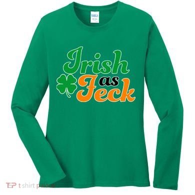Irish as Feck Funny St. Patrick's Day Women's Long Sleeve Shirt