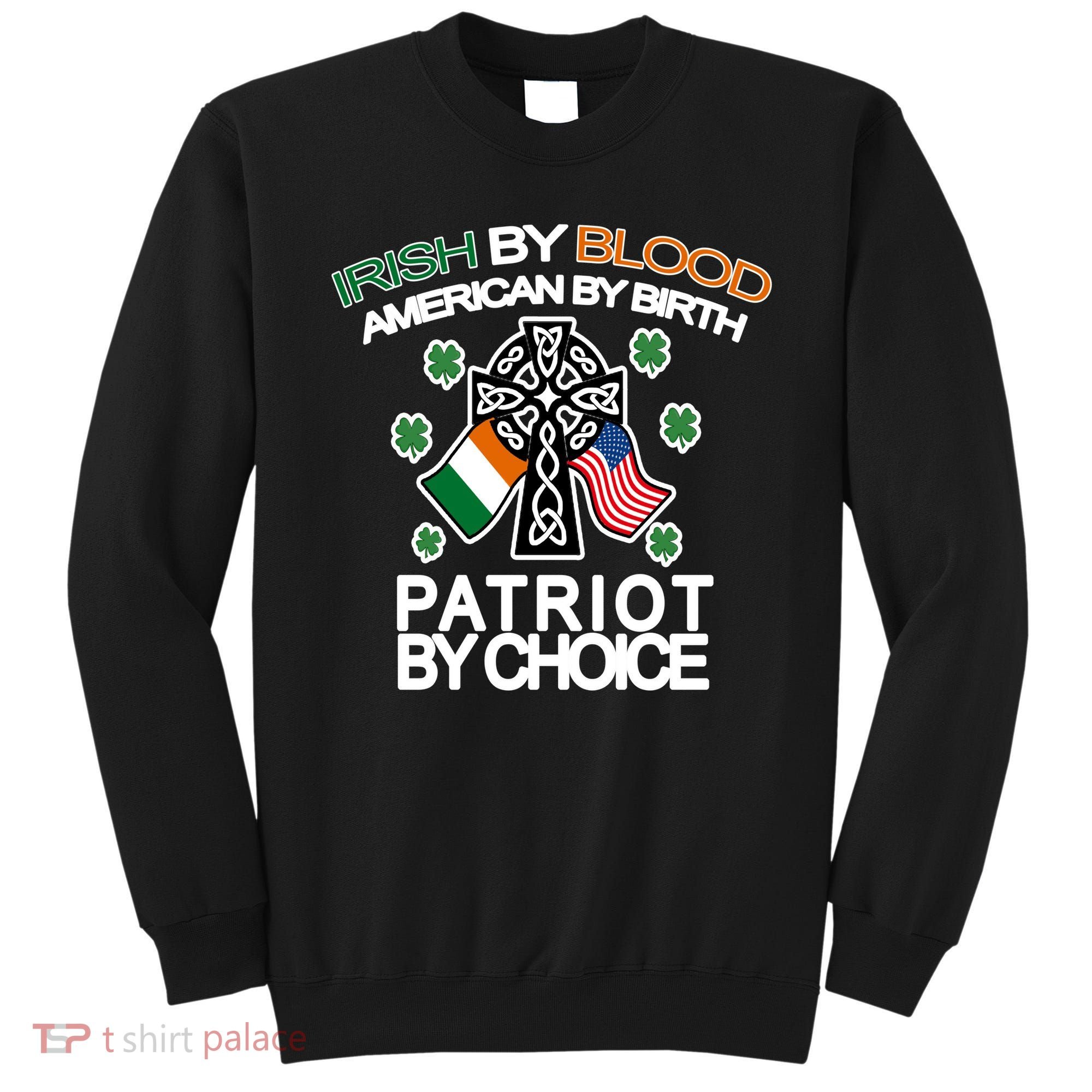 Irish By Blood American By Birth Patriotic By Choice Sweatshirt