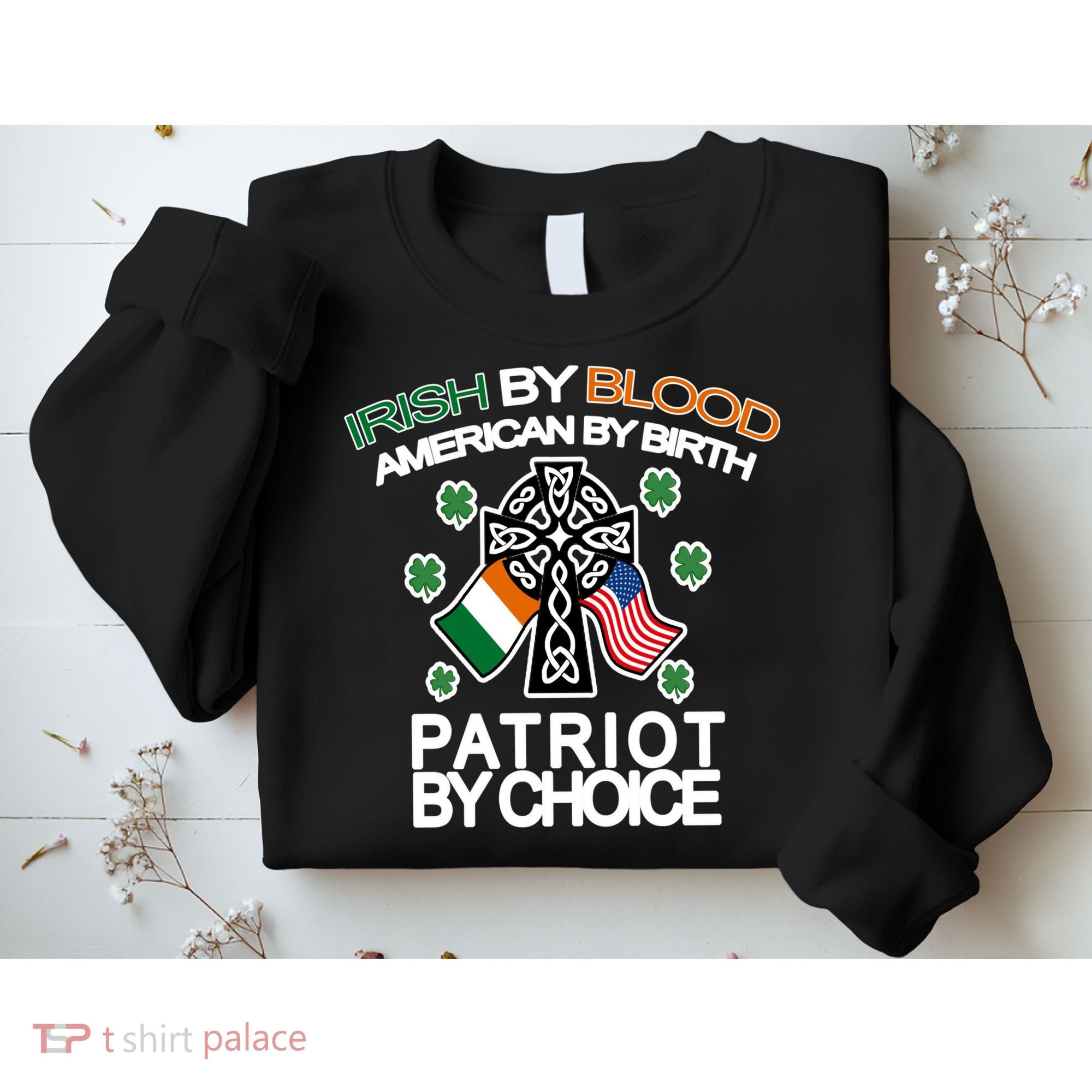 Irish By Blood American By Birth Patriotic By Choice Sweatshirt