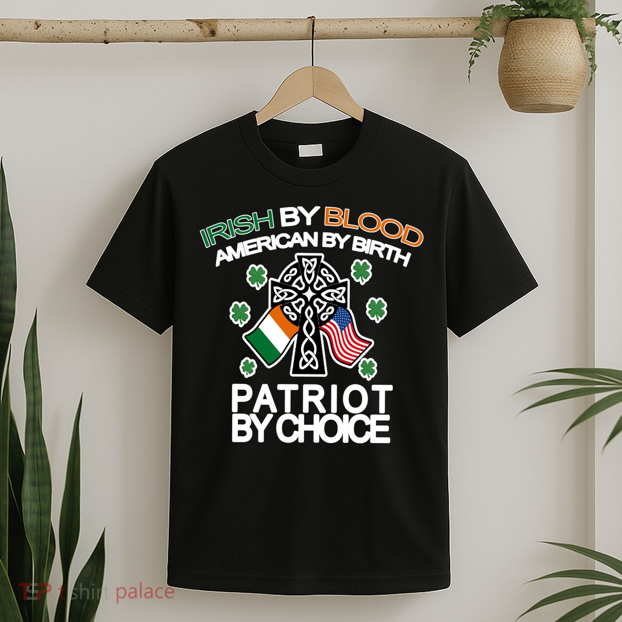 Irish By Blood American By Birth Patriotic By Choice T-Shirt