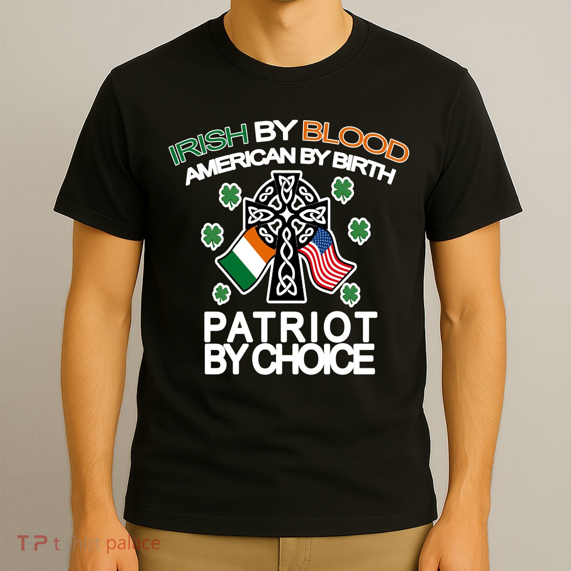 Irish By Blood American By Birth Patriotic By Choice T-Shirt