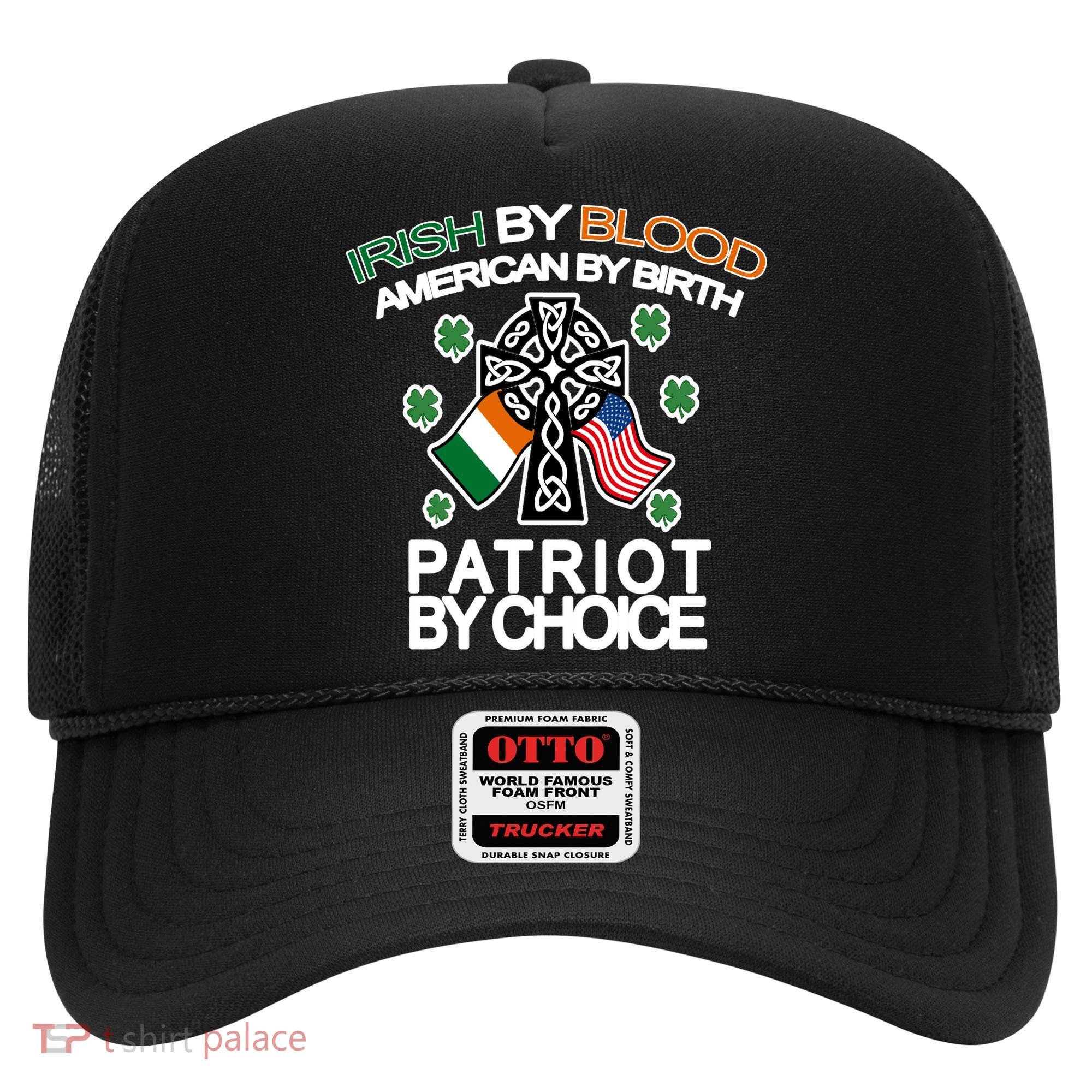 Irish By Blood American By Birth Patriotic By Choice Hat