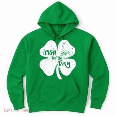 Irish For The Day Hoodie