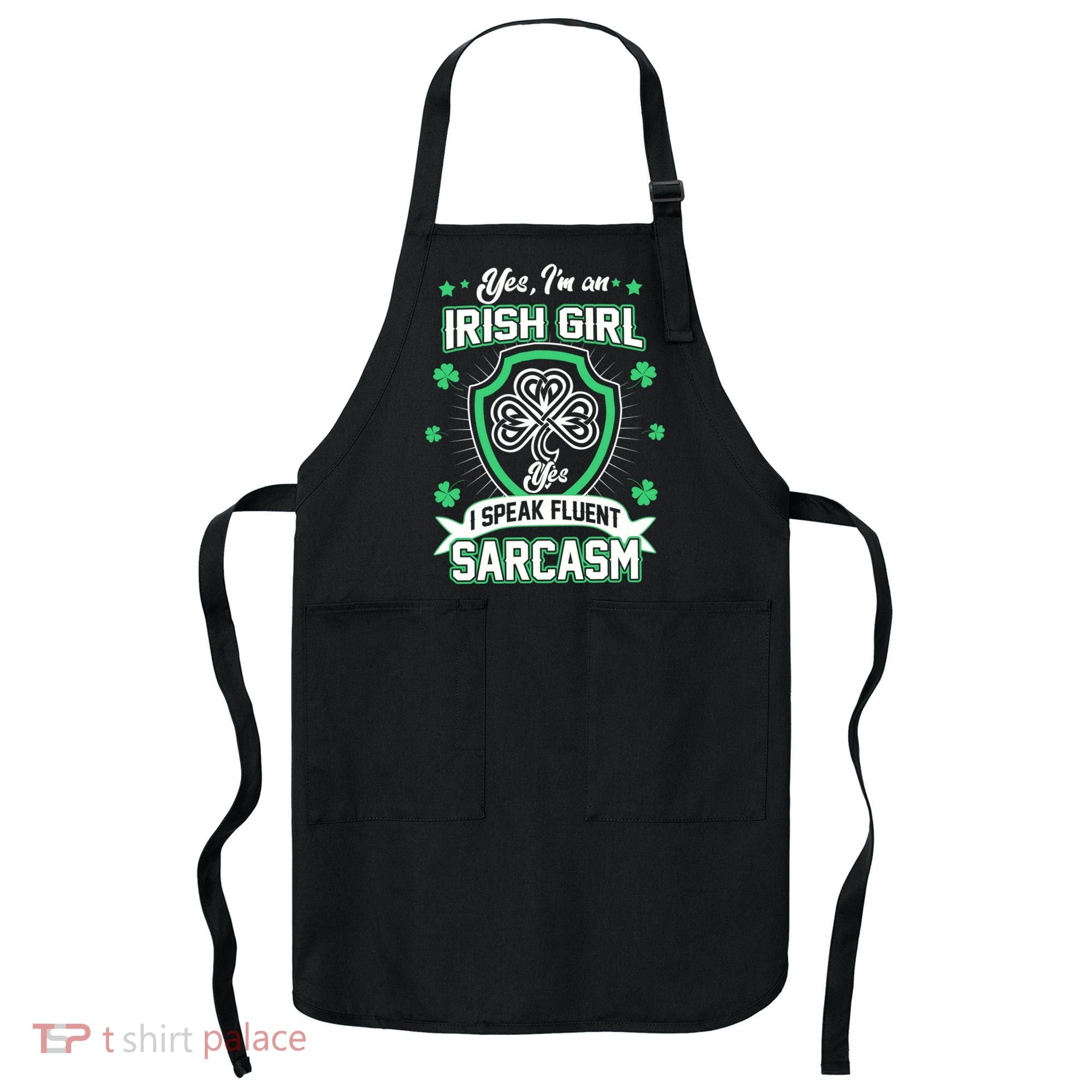 Irish Girl I Speak Fluent Sarcasm Apron
