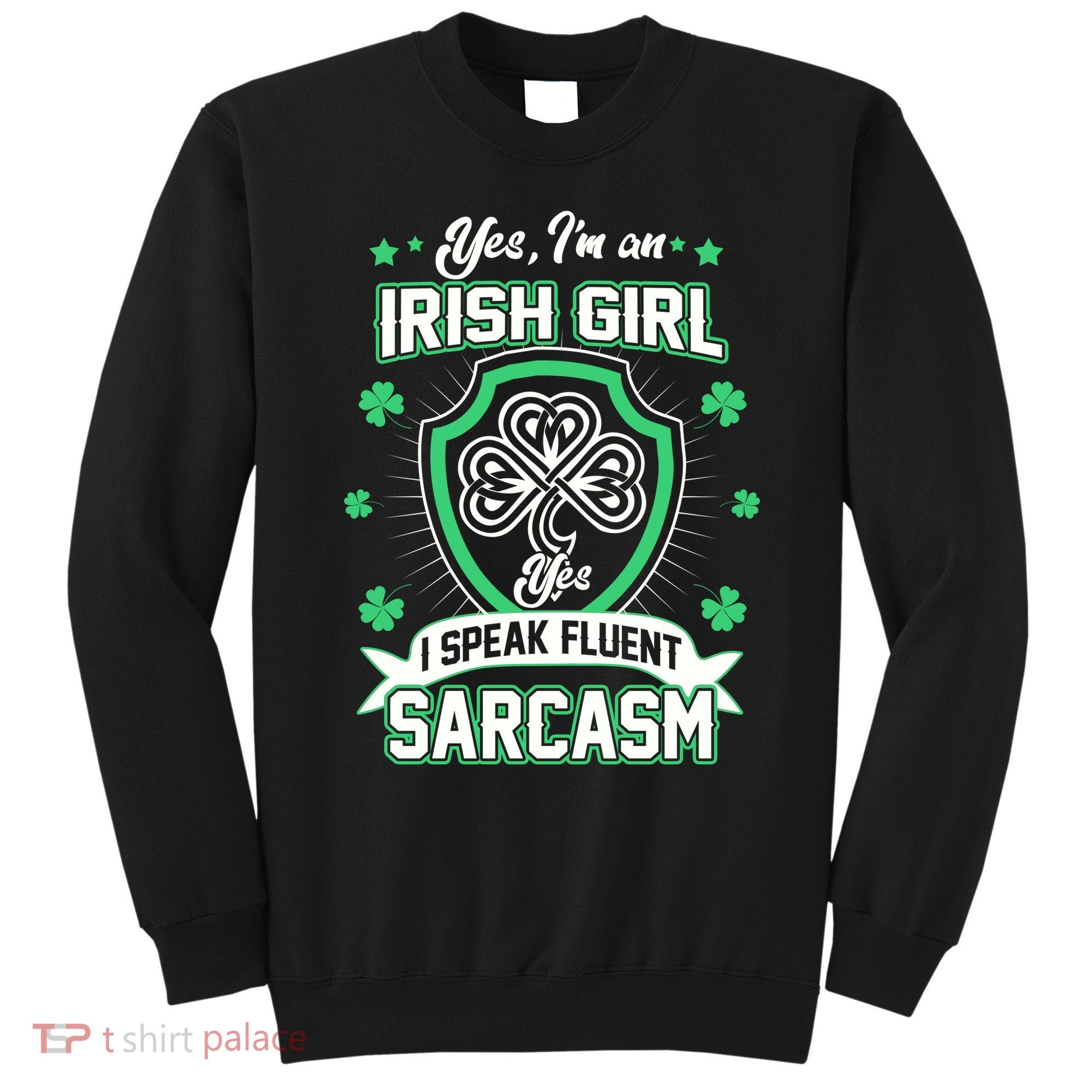 Irish Girl I Speak Fluent Sarcasm Sweatshirt