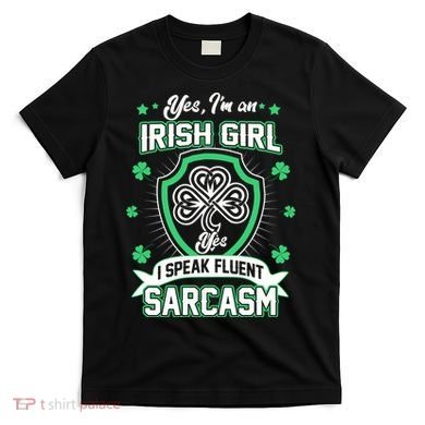 Irish Girl I Speak Fluent Sarcasm T-Shirt