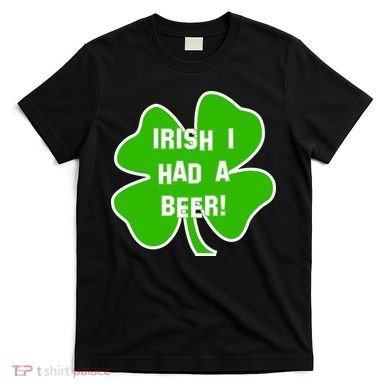 Irish I Had A Beer Clover St. Patrick's Day T-Shirt