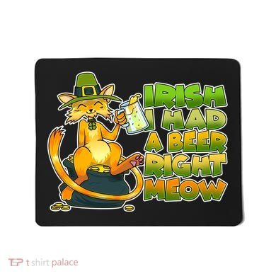 Irish I had A Beer Right Meow Mousepad