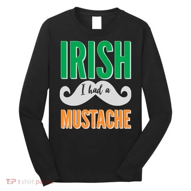 Irish I Had A Mustache Long Sleeve Shirt