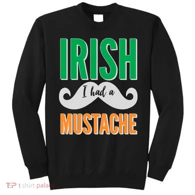 Irish I Had A Mustache Sweatshirt