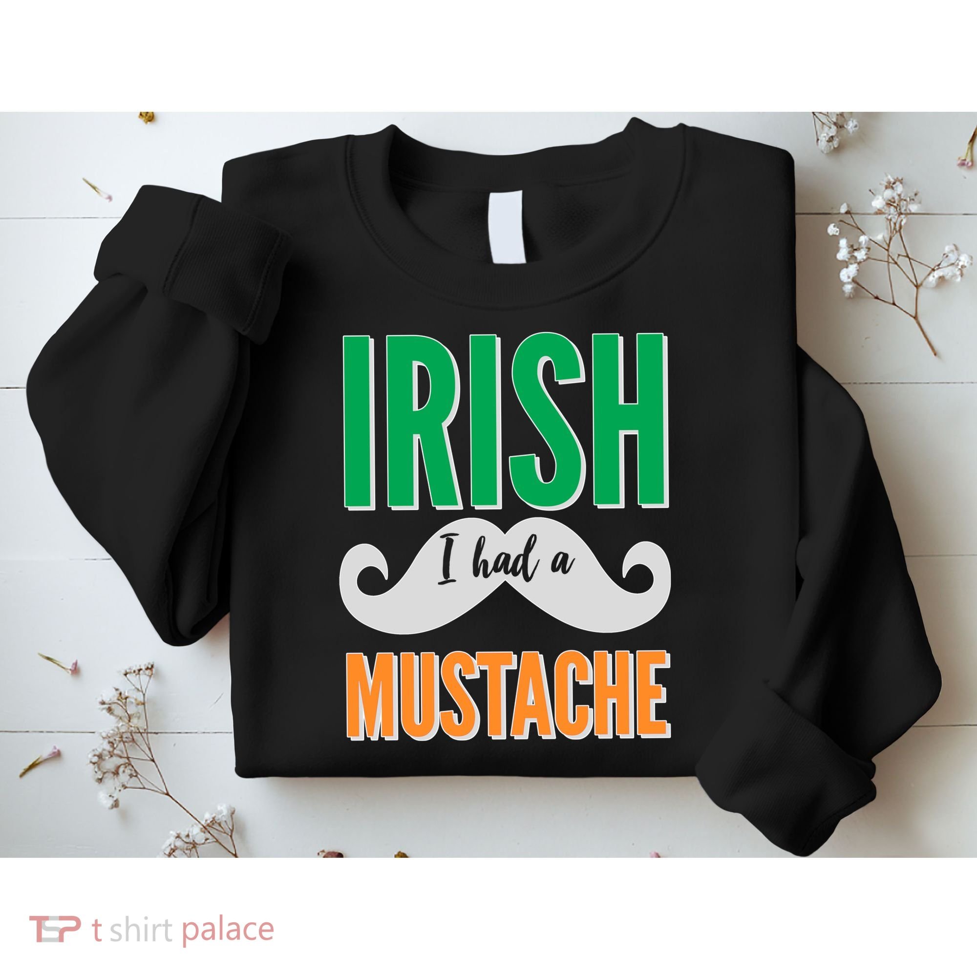 Irish I Had A Mustache Sweatshirt