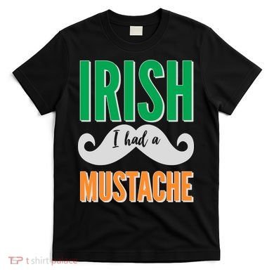 Irish I Had A Mustache T-Shirt
