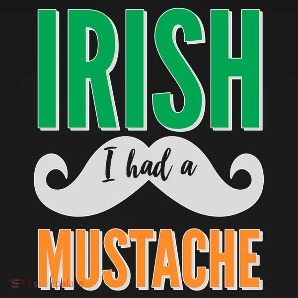 Irish I Had A Mustache T-Shirt