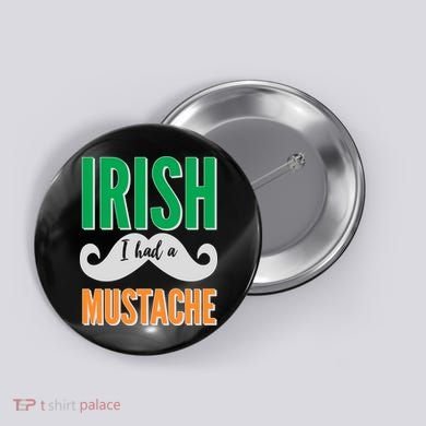 Irish I Had A Mustache Button