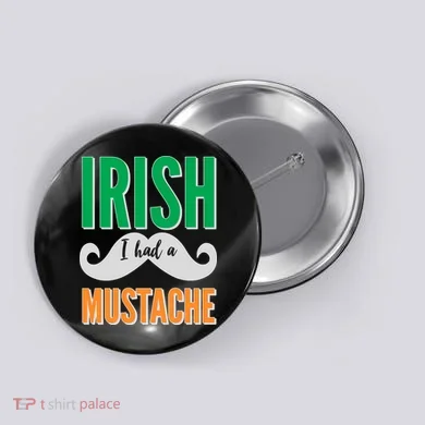 Irish I Had A Mustache Button