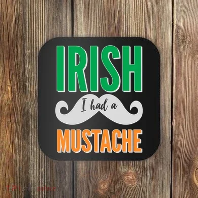 Irish I Had A Mustache Coaster