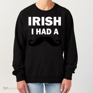 Irish I had A Mustache Funny Women's Sweatshirt