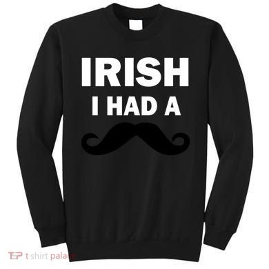 Irish I had A Mustache Funny Sweatshirt