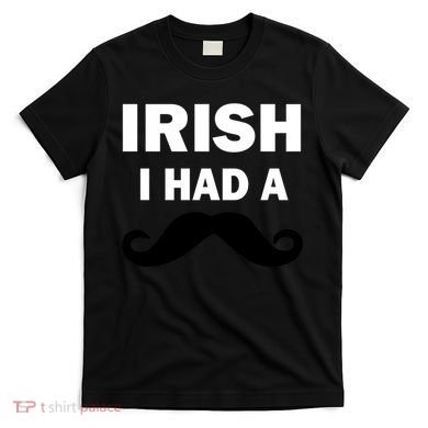 Irish I had A Mustache Funny T-Shirt