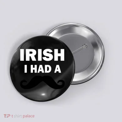 Irish I had A Mustache Funny Button