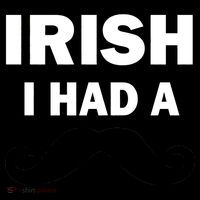 Irish I had A Mustache Funny Button thumb 1