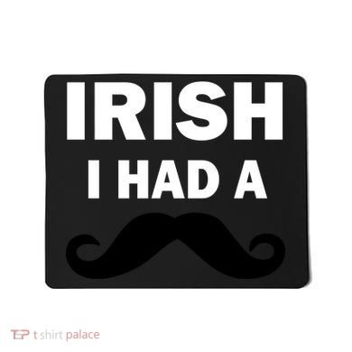 Irish I had A Mustache Funny Mousepad