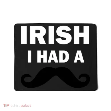 Irish I had A Mustache Funny Mousepad