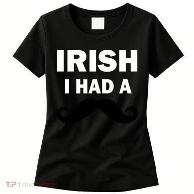 Irish I had A Mustache Funny Women's T-Shirt
