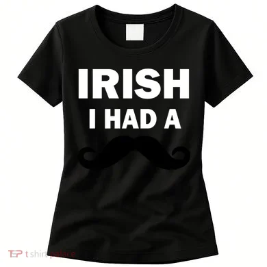 Irish I had A Mustache Funny Women's T-Shirt