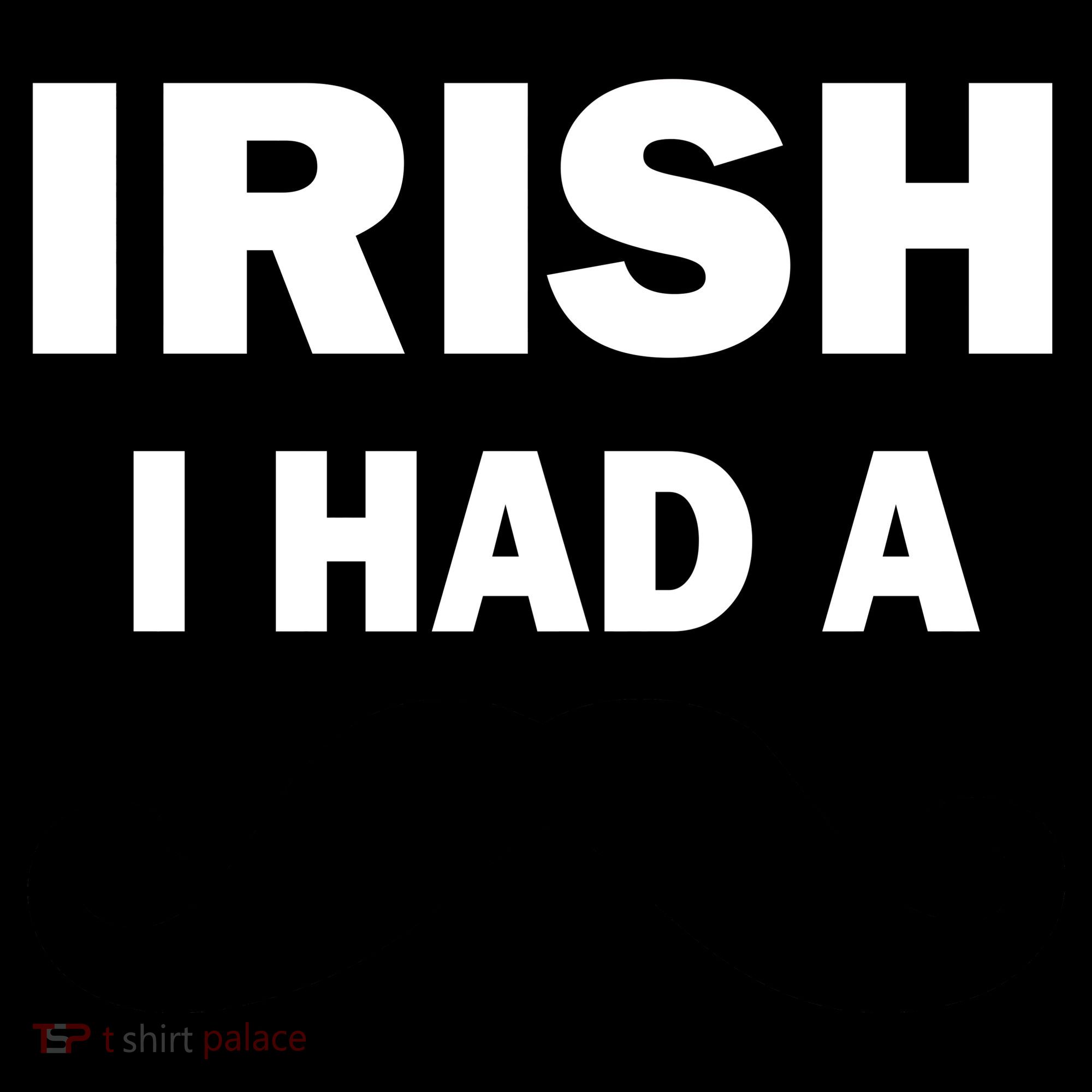 Irish I had A Mustache Funny Women's T-Shirt