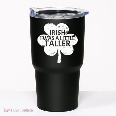 Irish I Was A Little Taller Tumbler