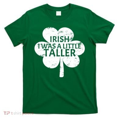 Irish I Was A Little Taller T-Shirt