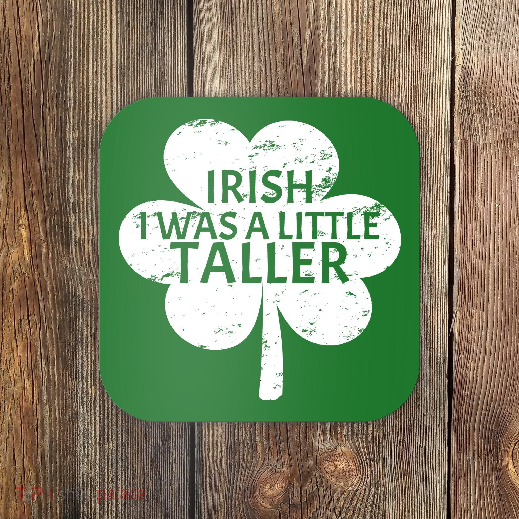 Irish I Was A Little Taller Coaster