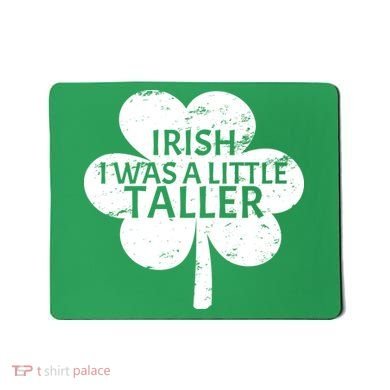 Irish I Was A Little Taller Mousepad