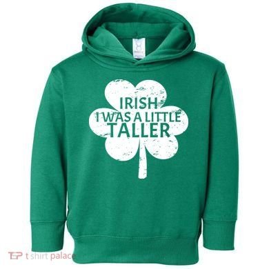 Irish I Was A Little Taller Toddler Hoodie